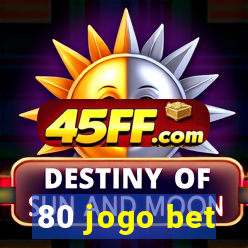 80 jogo bet